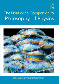 The Routledge Companion to Philosophy of Physics The Routledge Companion to Philosophy of Physics