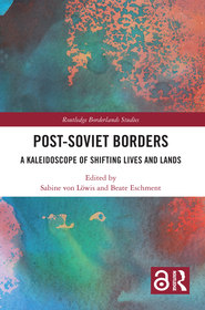 Post-Soviet Borders: A Kaleidoscope of Shifting Lives and Lands Post-Soviet Borders: A Kaleidoscope of Shifting Lives and Lands