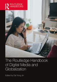 The Routledge Handbook of Digital Media and Globalization The Routledge Handbook of Digital Media and Globalization