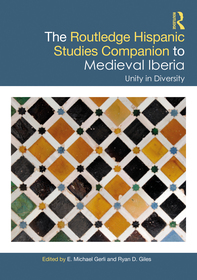 The Routledge Hispanic Studies Companion to Medieval Iberia: Unity in Diversity The Routledge Hispanic Studies Companion to Medieval Iberia: Unity in Diversity