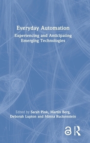 Everyday Automation: Experiencing and Anticipating Emerging Technologies