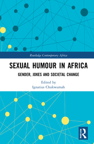 Sexual Humour in Africa: Gender, Jokes, and Societal Change Sexual Humour in Africa: Gender, Jokes, and Societal Change