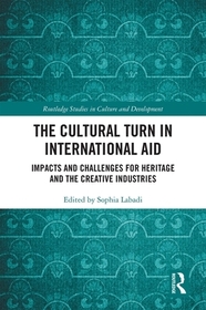 The Cultural Turn in International Aid: Impacts and Challenges for Heritage and the Creative Industries