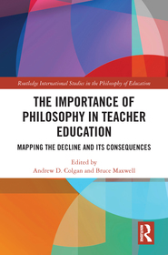 The Importance of Philosophy in Teacher Education: Mapping the Decline and its Consequences The Importance of Philosophy in Teacher Education: Mapping the Decline and its Consequences