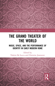 The Grand Theater of the World: Music, Space, and the Performance of Identity in Early Modern Rome