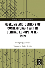Museums and Centers of Contemporary Art in Central Europe after 1989