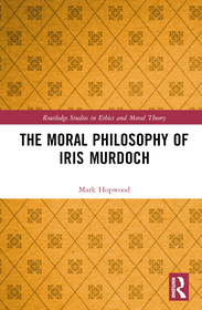 The Moral Philosophy of Iris Murdoch The Moral Philosophy of Iris Murdoch