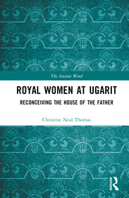 Royal Women at Ugarit: Reconceiving the House of the Father