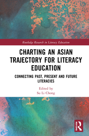 Charting an Asian Trajectory for Literacy Education: Connecting Past, Present and Future Literacies