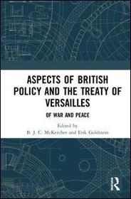 Aspects of British Policy and the Treaty of Versailles: Of War and Peace