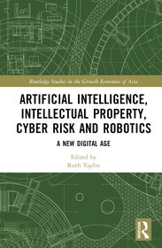 Artificial Intelligence, Intellectual Property, Cyber Risk and Robotics: A New Digital Age Artificial Intelligence, Intellectual Property, Cyber Risk and Robotics: A New Digital Age