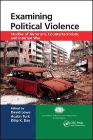 Examining Political Violence: Studies of Terrorism, Counterterrorism, and Internal War Examining Political Violence: Studies of Terrorism, Counterterrorism, and Internal War