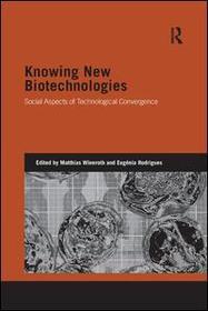 Knowing New Biotechnologies: Social Aspects of Technological Convergence