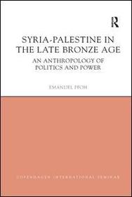 Syria-Palestine in The Late Bronze Age: An Anthropology of Politics and Power