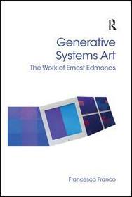 Generative Systems Art: The Work of Ernest Edmonds