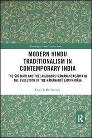 Modern Hindu Traditionalism in Contemporary India: The Śrī Maṭh and the Jagadguru Rāmānandācārya in the Evolution of the Rāmānandī Sampradāya