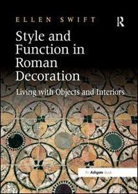 Style and Function in Roman Decoration: Living with Objects and Interiors Style and Function in Roman Decoration: Living with Objects and Interiors