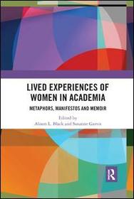 Lived Experiences of Women in Academia: Metaphors, Manifestos and Memoir