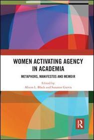 Women Activating Agency in Academia: Metaphors, Manifestos and Memoir