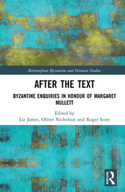 After the Text: Byzantine Enquiries in Honour of Margaret Mullett
