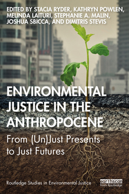 Environmental Justice in the Anthropocene: From (Un)Just Presents to Just Futures Environmental Justice in the Anthropocene: From (Un)Just Presents to Just Futures