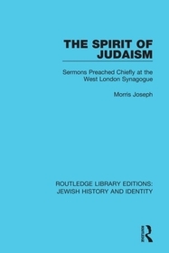 The Spirit of Judaism: Sermons Preached Chiefly at the West London Synagogue
