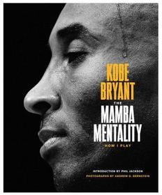 The Mamba Mentality: How I Play The Mamba Mentality: How I Play