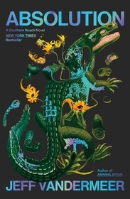 Absolution: A Southern Reach Novel Absolution: A Southern Reach Novel