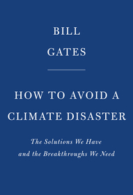 How to Avoid a Climate Disaster: The Solutions We Have and the Breakthroughs We Need How to Avoid a Climate Disaster: The Solutions We Have and the Breakthroughs We Need