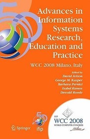 Advances in Information Systems Research, Education and Practice: IFIP 20th World Computer Congress, TC 8, Information Systems, September 7-10, 2008, Milano, Italy