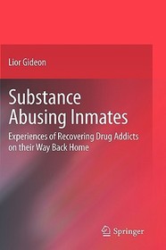 Substance Abusing Inmates: Experiences of Recovering Drug Addicts on their Way Back Home