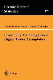 Probability Matching Priors: Higher Order Asymptotics: Higher Order Asymptotics