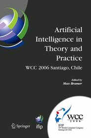 Artificial Intelligence in Theory and Practice: IFIP 19th World Computer Congress, TC 12: IFIP AI 2006 Stream, August 21-24, 2006, Santiago, Chile