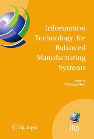 Information Technology for Balanced Manufacturing Systems: IFIP TC 5, WG 5.5 Seventh International Conference on Information Technology for Balanced Automation Systems in Manufacturing and Services, Niagra Falls, Ontario, Canada, September 4-6, 2006
