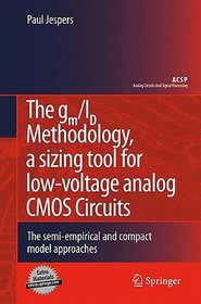 The gm/ID Methodology, a sizing tool for low-voltage analog CMOS Circuits: The semi-empirical and compact model approaches