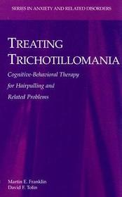 Treating Trichotillomania: Cognitive-Behavioral Therapy for Hairpulling and Related Problems