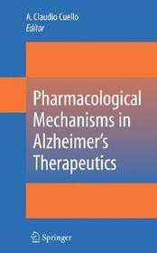 Pharmacological Mechanisms in Alzheimer's Therapeutics Pharmacological Mechanisms in Alzheimer's Therapeutics