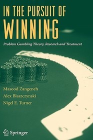 In the Pursuit of Winning: Problem Gambling Theory, Research and Treatment