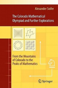 The Colorado Mathematical Olympiad and Further Explorations: From the Mountains of Colorado to the Peaks of Mathematics The Colorado Mathematical Olympiad and Further Explorations: From the Mountains of Colorado to the Peaks of Mathematics