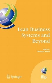 Lean Business Systems and Beyond: First IFIP TC 5 Advanced Production Management Systems Conference (APMS?2006), Wroclaw, Poland, September 18-20, 2006