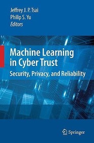 Machine Learning in Cyber Trust: Security, Privacy, and Reliability