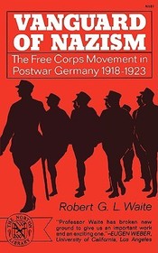 Vanguard of Nazism – The Free Corps Movement in Postwar Germany 1918–1923: The Free Corps of Movement in Postwar Germany 1918-1923