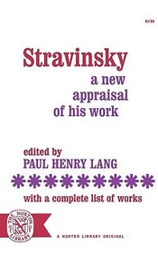 Stravinsky ? A New Appraisal of His Work: With a Complete List of Works: A New Appraisal of His Work