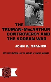 The Truman?MacArthur Controversy and the Korean War