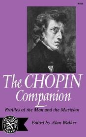 The Chopin Companion – Profiles of the Man and the Musician: Profiles of the Man and the Musician The Chopin Companion – Profiles of the Man and the Musician: Profiles of the Man and the Musician