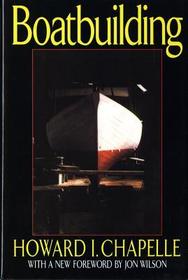 Boatbuilding ? A Complete Handbook of Wooden Boat Construction: A Complete Handbook of Wooden Boat Construction