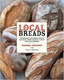 Local Breads ? Sourdough and Whole?Grain Recipes from Europe?s Best Artisan Bakers: Sourdough and Whole Grain Recipes from Europe's Best Artisan Bakers