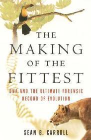 The Making of the Fittest - DNA and the Ultimate Forensic Record of Evolution: DNA and the Ultimate Forensic Record of Evolution