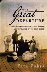 The Great Departure ? Mass Migration from Eastern Europe and the Making of the Free World: Mass Migration from Eastern Europe and the Making of the Free World