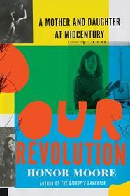 Our Revolution ? A Mother and Daughter at Midcentury: A Mother and Daughter at Midcentury